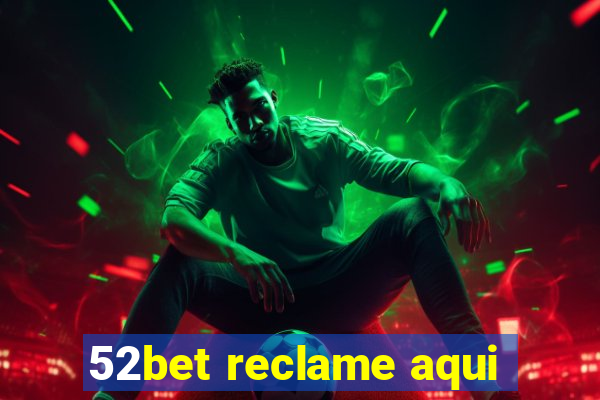 52bet reclame aqui